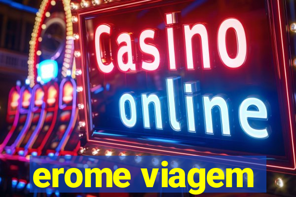 erome viagem